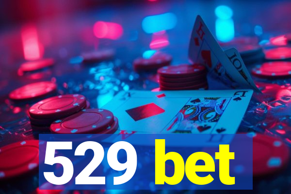 529 bet